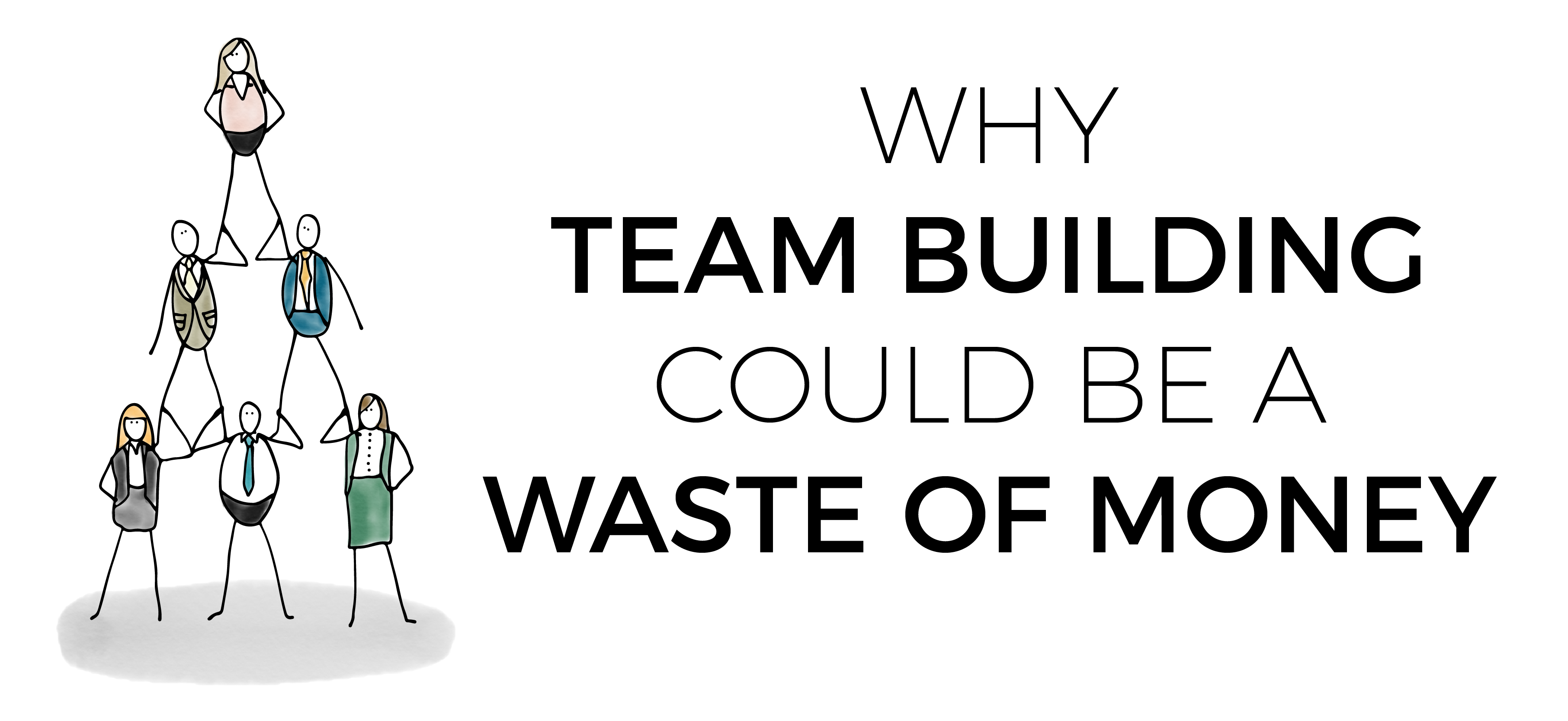 Why Team Building Could be a Waste of Money