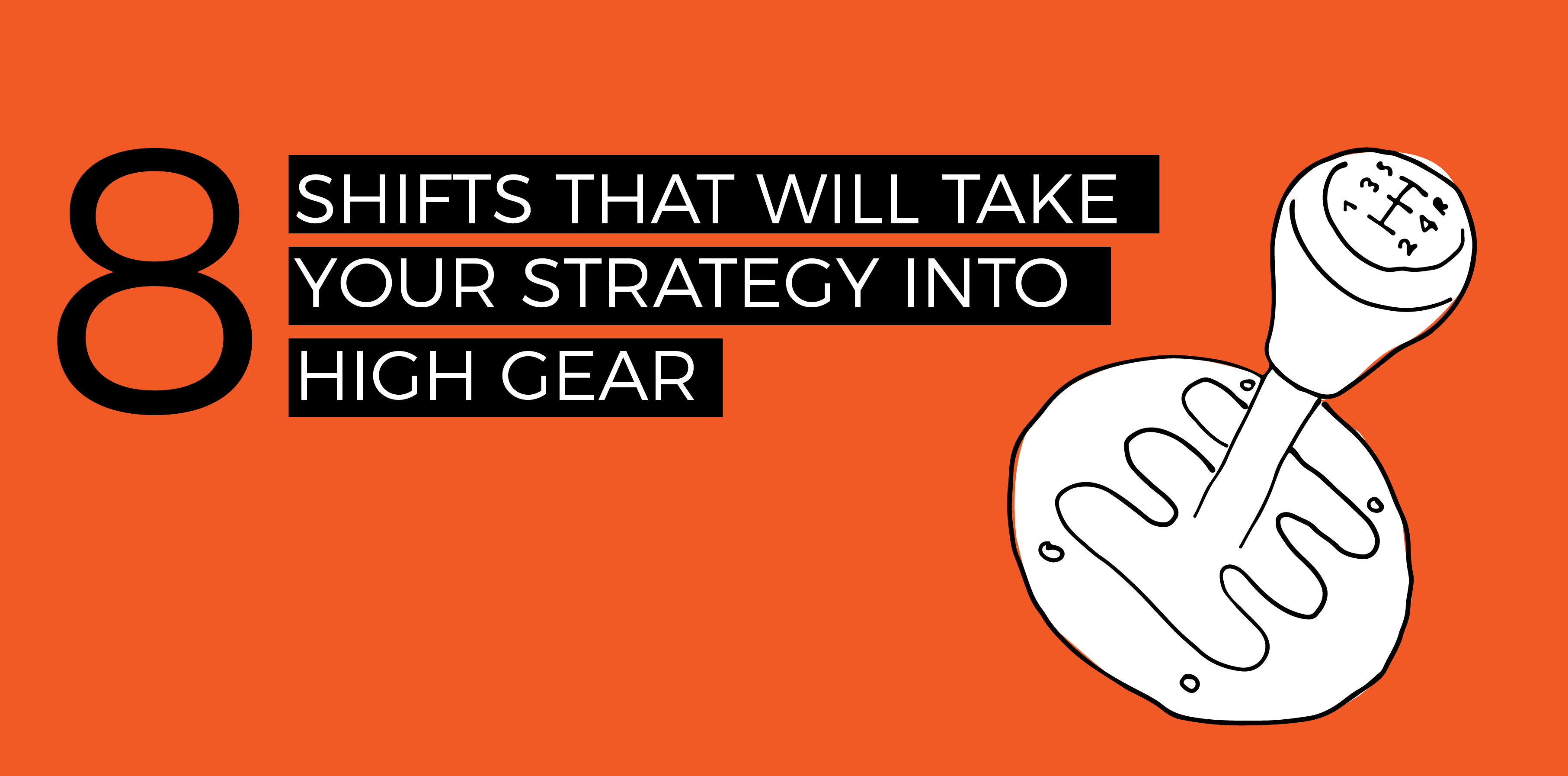 8 Shifts That Will Take Your Strategy Into High Gear Strategic Leadership