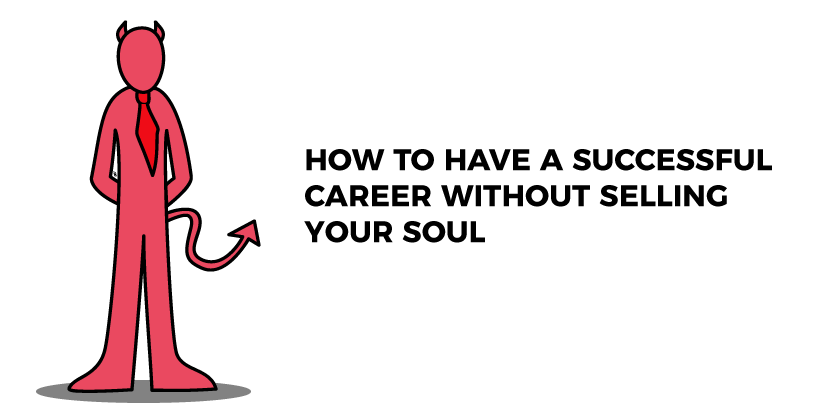 How To Have A Successful Career Without Selling Your Soul